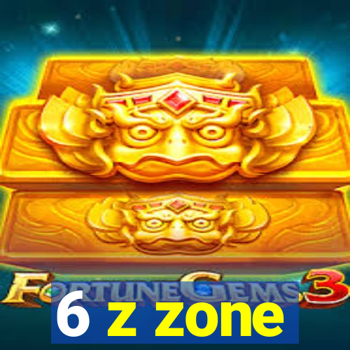 6 z zone